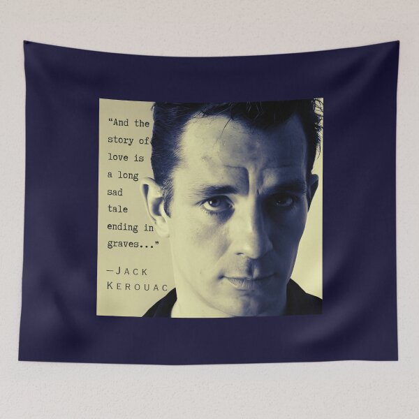Item preview, Jack Kerouac quote: And the story of love is a long sad tale ending in graves. designed and sold by artbleed.