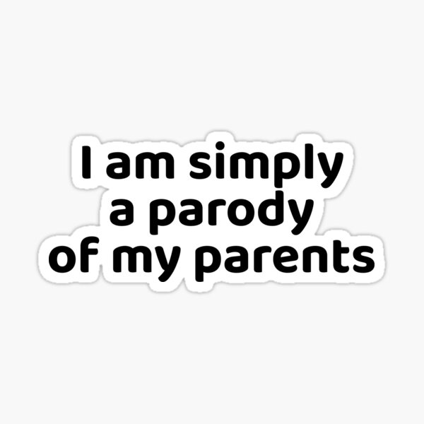 Item preview, I Am Simply a Parody of My Parents | Funny Relatable Quote - Black designed and sold by Spaabus.