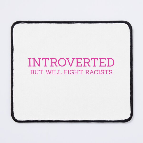 Item preview, Introvert But Will Fight Racists designed and sold by StanSitk.