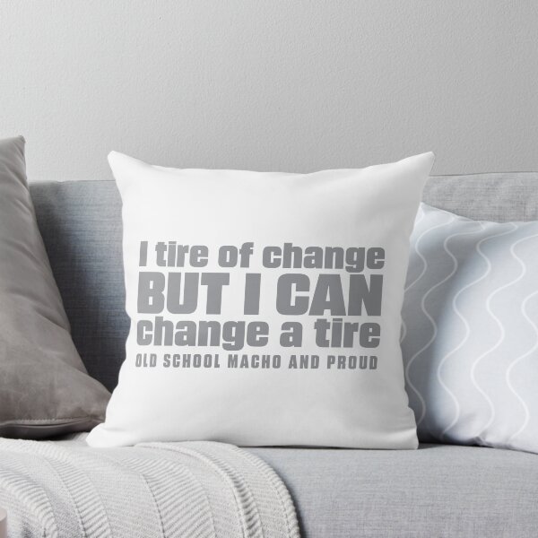Item preview, I Tire of Change But I Can Change a Tire | Old School Macho Quote - Gray designed and sold by Spaabus.
