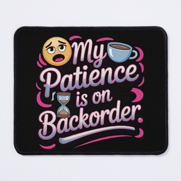 Item preview, My Patience Is on Backorder – Funny Sarcastic Quote designed and sold by GiftedExplorer.
