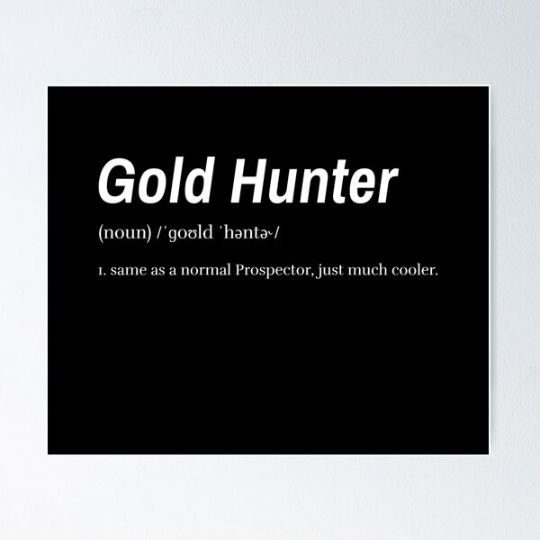Item preview, Gold (ˈɡoʊld) Hunter (ˈhəntə˞) (noun) 1. same as a normal Prospector, just much cooler. (white text) designed and sold by GoldstreamDesigns.