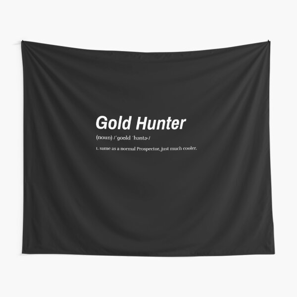 Item preview, Gold (ˈɡoʊld) Hunter (ˈhəntə˞) (noun) 1. same as a normal Prospector, just much cooler. (white text) designed and sold by GoldstreamDesigns.