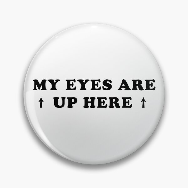 Item preview, My Eyes Are Up Here designed and sold by Scaryzz.