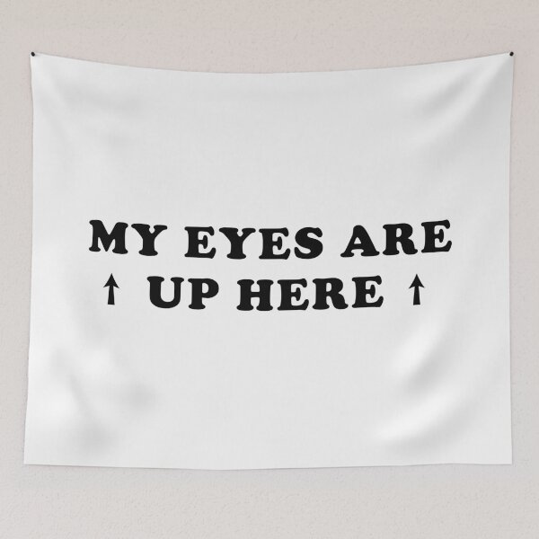 Item preview, My Eyes Are Up Here designed and sold by Scaryzz.
