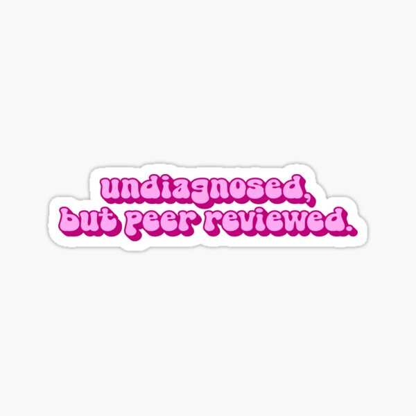 Undiagnosed, but Peer Reviewed Sticker