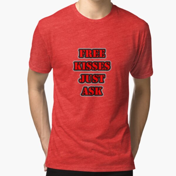 FREE KISSES Just Ask Tri-blend T-Shirt