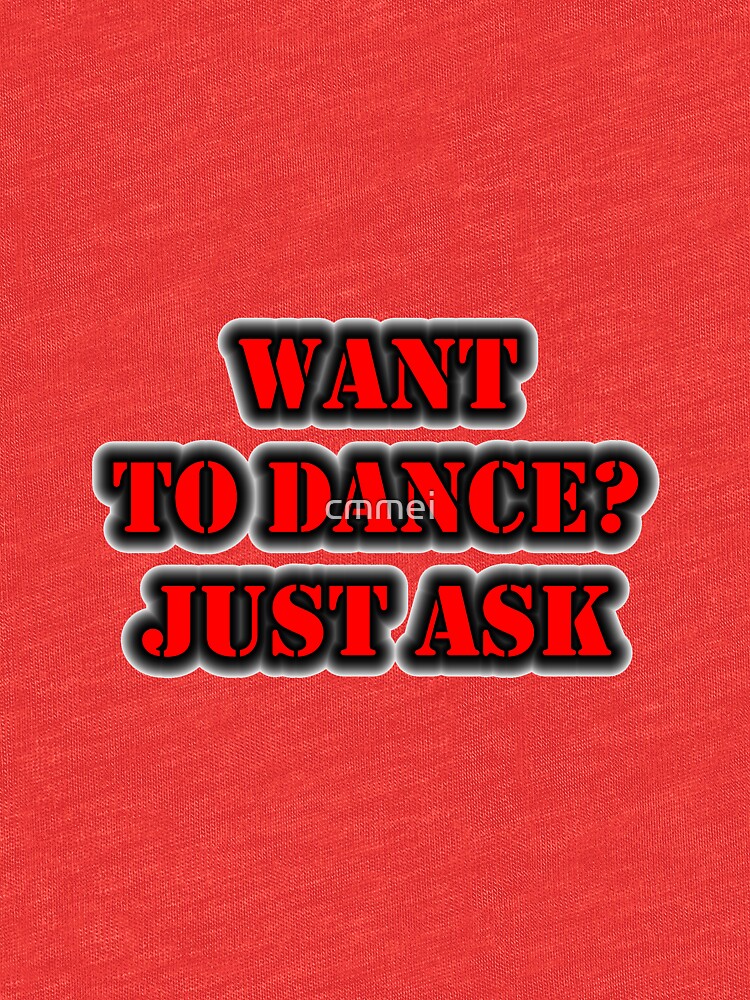 Want To Dance? Just Ask by cmmei