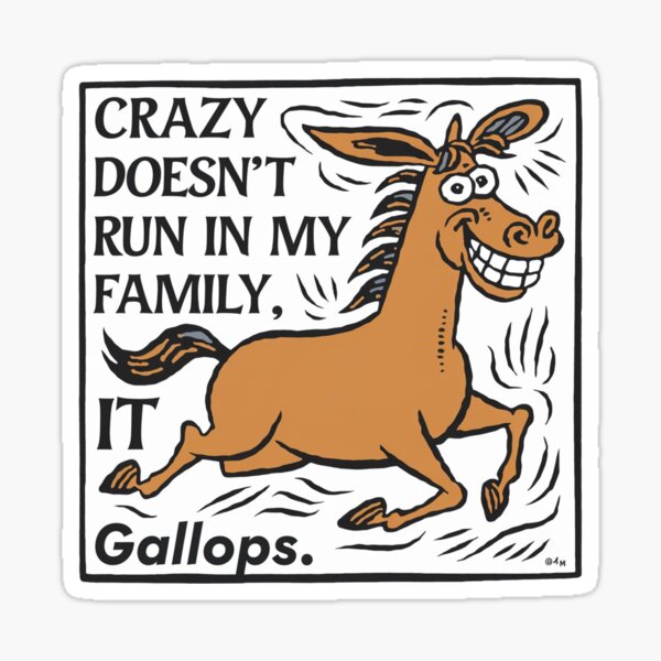 Item preview, Crazy Family, horse, gallops, Silly, funnyfits70, Humor, Funny, retro, vintages, funny quotes, animal humor, designed and sold by FunnyFits70.