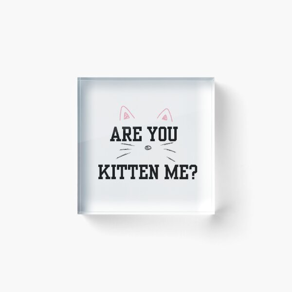 Item preview, ARE YOU KITTEN ME? designed and sold by IMAGINE ME.