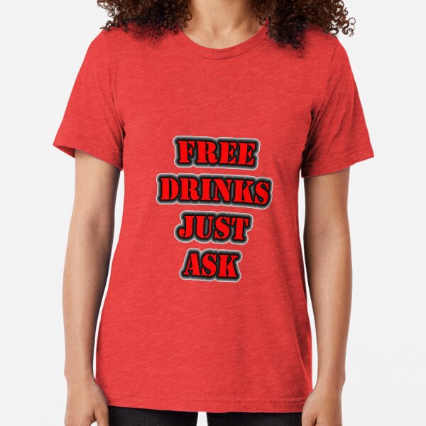 FREE DRINKS Just Ask Tri-blend T-Shirt