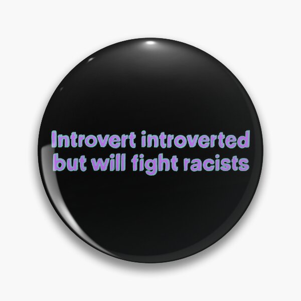 Item preview, Introvert Introverted But Will Fight Racists designed and sold by IHateDumplings.