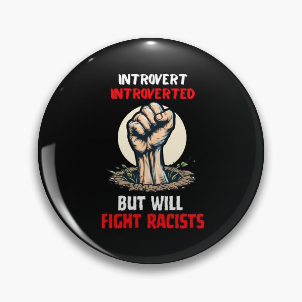 Item preview, Introvert Introverted But Will Fight Racists designed and sold by Naitsebas.