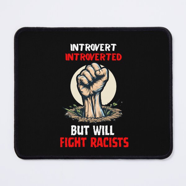 Item preview, Introvert Introverted But Will Fight Racists designed and sold by Naitsebas.