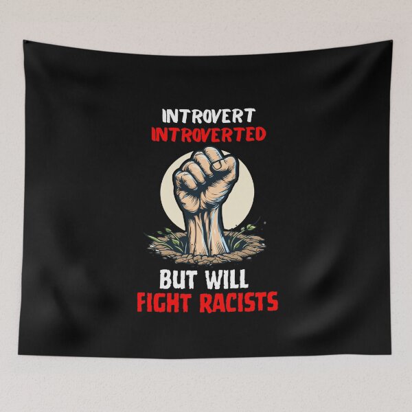 Item preview, Introvert Introverted But Will Fight Racists designed and sold by Naitsebas.