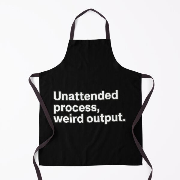 Item preview, Unattended Process, Weird Output designed and sold by BarelyDesigned.