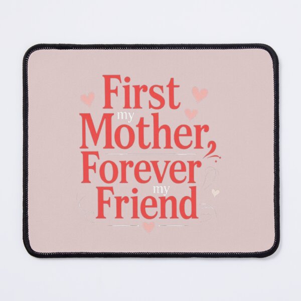Aperçu de l'œuvre D'abord ma mère, toujours mon amie : citation sincère créée et vendue par MyDesigneStore.