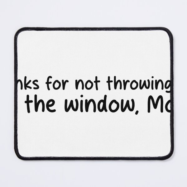 Item preview, Thanks for Not Throwing Me Out the Window – Minimalist Mom Quote designed and sold by IMadeThisat3AM.
