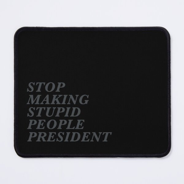 Item preview, STOP MAKING STUPID PEOPLE PRESIDENT - 002 designed and sold by bembureda.