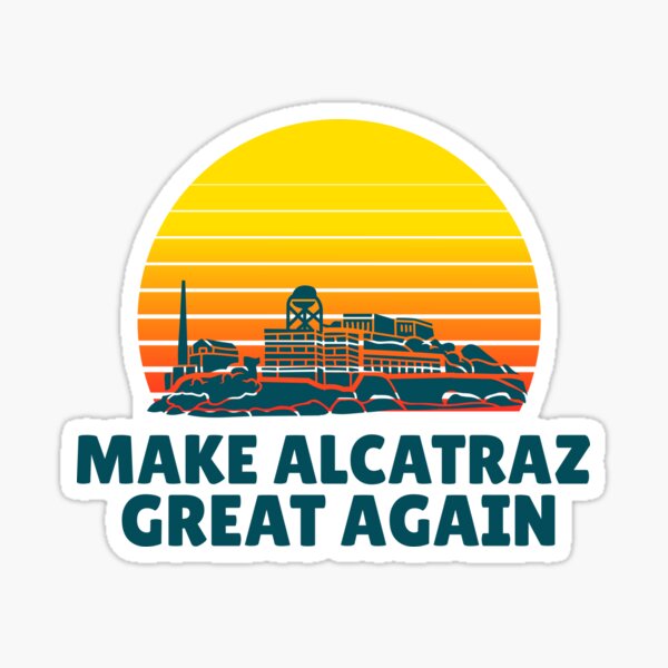 Item preview, Make Alcatraz Great Again designed and sold by ThereseLyssia.