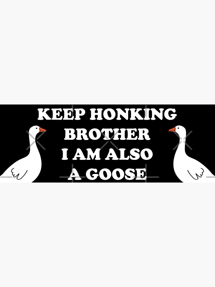 Thumbnail 3 of 3, Sticker, Keep Honking Brother I Am Also A Goose Funny Bumper designed and sold by JangMin-ah.