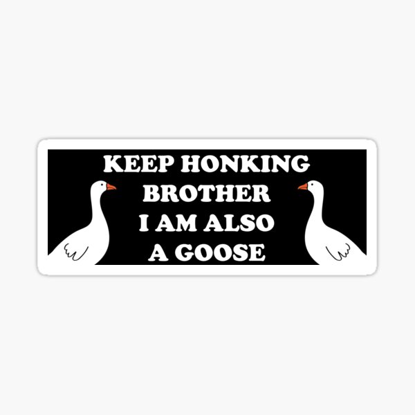 Item preview, Keep Honking Brother I Am Also A Goose Funny Bumper designed and sold by Lucki Shop.