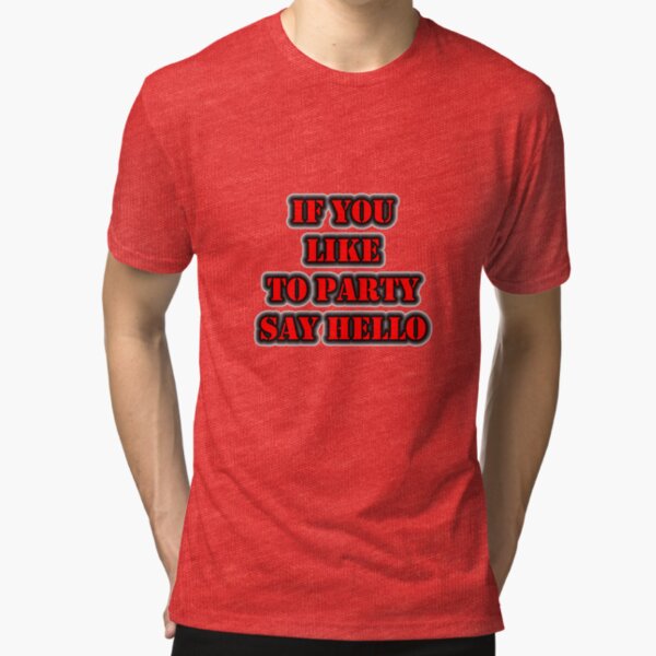 If You Like To Party Say Hello Tri-blend T-Shirt