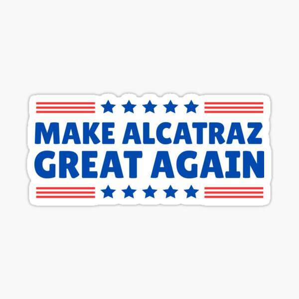 Item preview, Donald Trump Make Alcatraz Great Again designed and sold by ThereseLyssia.