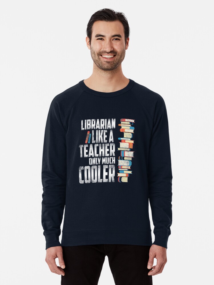 Librarian Shirts librarian gifts Funny LIbrarian Tee Librarian apparel Reading Shirts Book Shirts Library Shirt T Shirt Lightweight Sweatshirt for Sale by niftee Redbubble