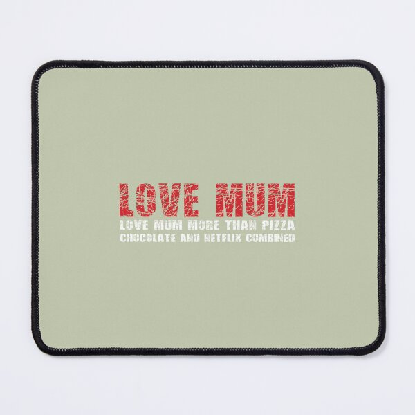 Item preview, Love mum more than Pizza, Chocolate, and Netflix combined designed and sold by Vanich-Panich.