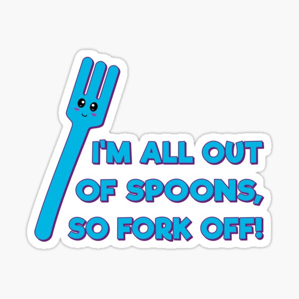 Item preview, Spoonie: I'm all out of spoons so fork off designed and sold by Jesabee Designs.