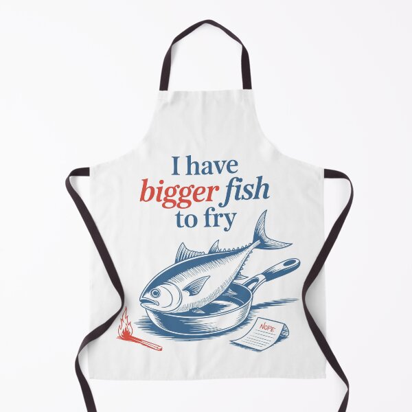 Item preview, I Have Bigger Fish to Fry – Funny Cooking & Fishing Quote designed and sold by GosiaArtGarden.