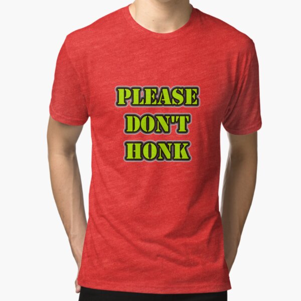 Please Don't Honk Tri-blend T-Shirt