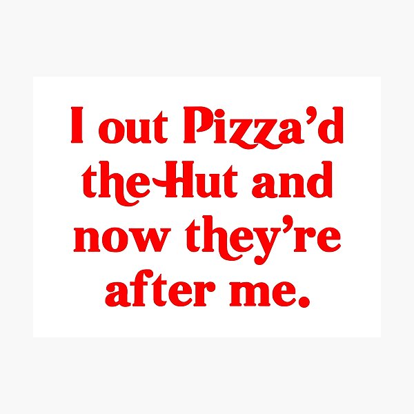 Item preview, I out Pizza'd the Hut (and now they're after me) designed and sold by fandemonium.