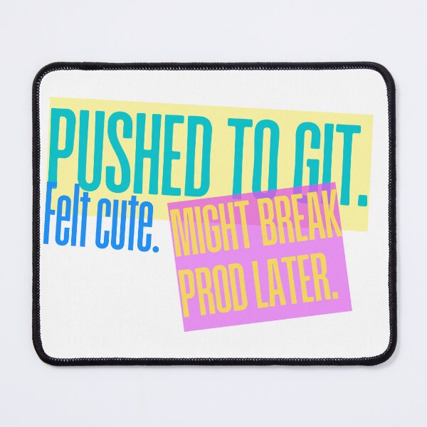 Item preview, Pushed to Git. Felt cute. Might break prod later. Funny GitHub coding programming joke software engineeringhumor designed and sold by ElixirCraft.