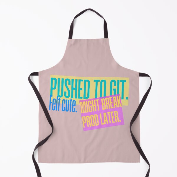Item preview, Pushed to Git. Felt cute. Might break prod later. Funny GitHub coding programming joke software engineeringhumor designed and sold by ElixirCraft.