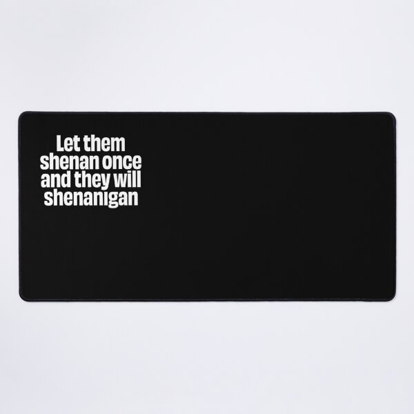 Item preview, Let them shenan once and they will shenanigan. v.9 designed and sold by x1brett.