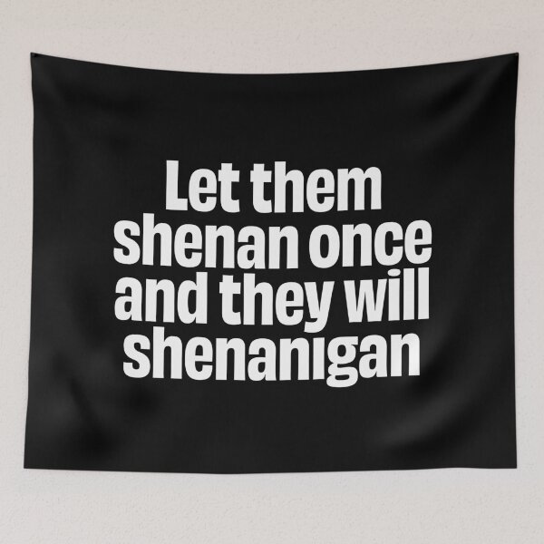 Item preview, Let them shenan once and they will shenanigan. v.9 designed and sold by x1brett.