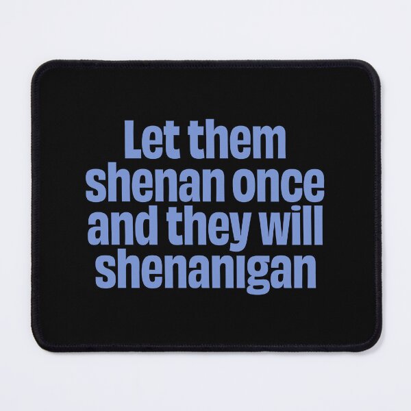 Item preview, Let them shenan once and they will shenanigan. v.8 designed and sold by x1brett.