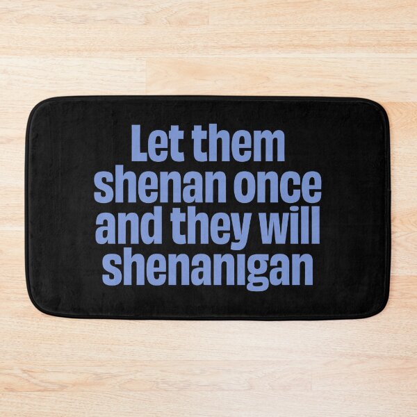 Item preview, Let them shenan once and they will shenanigan. v.8 designed and sold by x1brett.