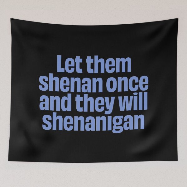 Item preview, Let them shenan once and they will shenanigan. v.8 designed and sold by x1brett.
