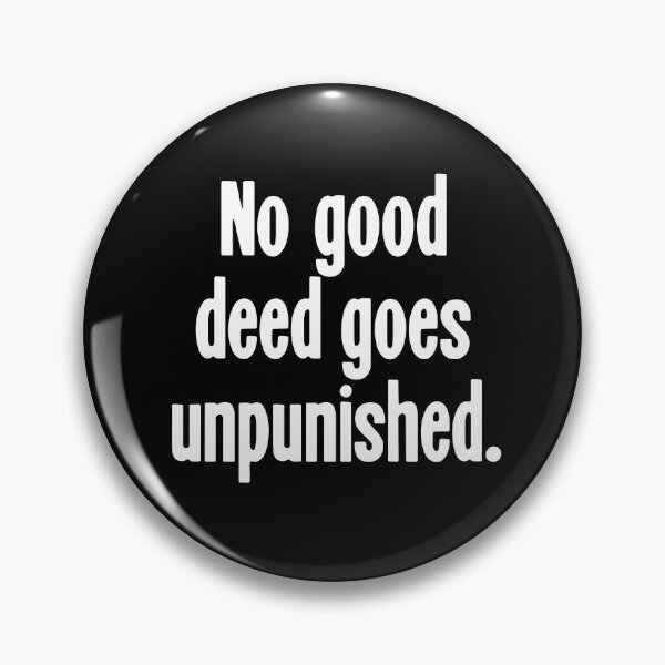 Item preview, No Good Deed Goes Unpunished designed and sold by Good-Looking Corpse.