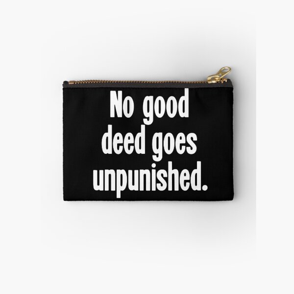 Item preview, No Good Deed Goes Unpunished designed and sold by Good-Looking Corpse.
