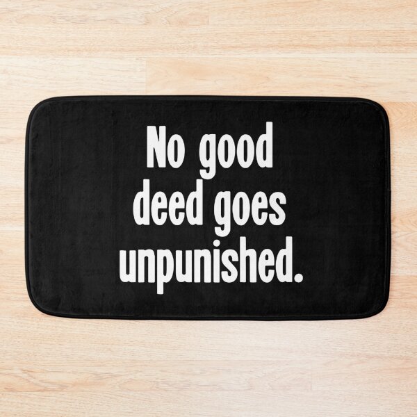 Item preview, No Good Deed Goes Unpunished designed and sold by Good-Looking Corpse.