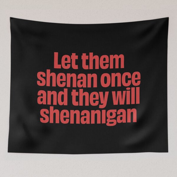 Item preview, Let them shenan once and they will shenanigan. v.7 designed and sold by x1brett.