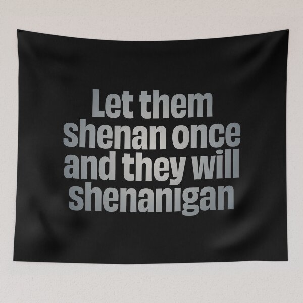 Item preview, Let them shenan once and they will shenanigan. v.5 designed and sold by x1brett.