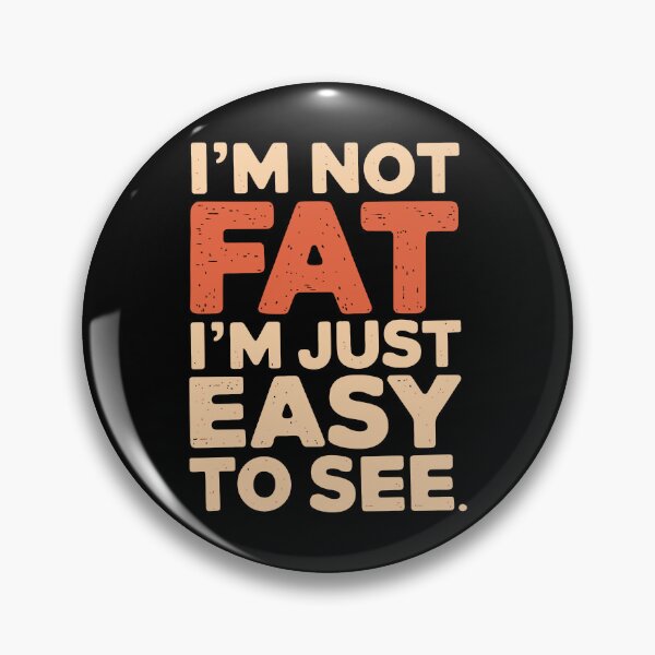 Item preview, I'm not fat, I'm just easy to see designed and sold by jkrphoto.