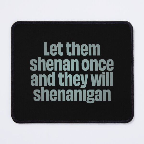 Item preview, Let them shenan once and they will shenanigan. v.4 designed and sold by x1brett.