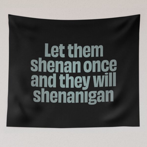 Item preview, Let them shenan once and they will shenanigan. v.4 designed and sold by x1brett.
