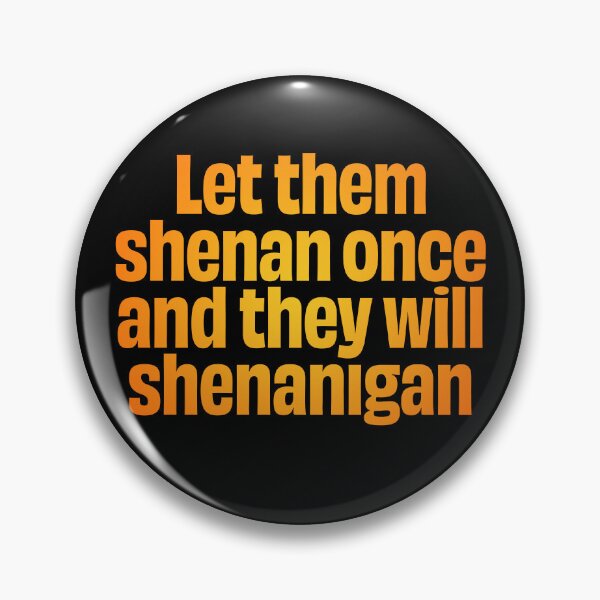 Item preview, Let them shenan once and they will shenanigan. v.3 designed and sold by x1brett.